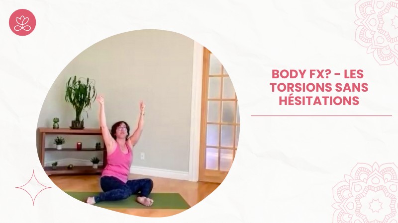 Jour 22. Body Fx? - Les torsions sans hésitations avec Natacha Arseneault (52 min)